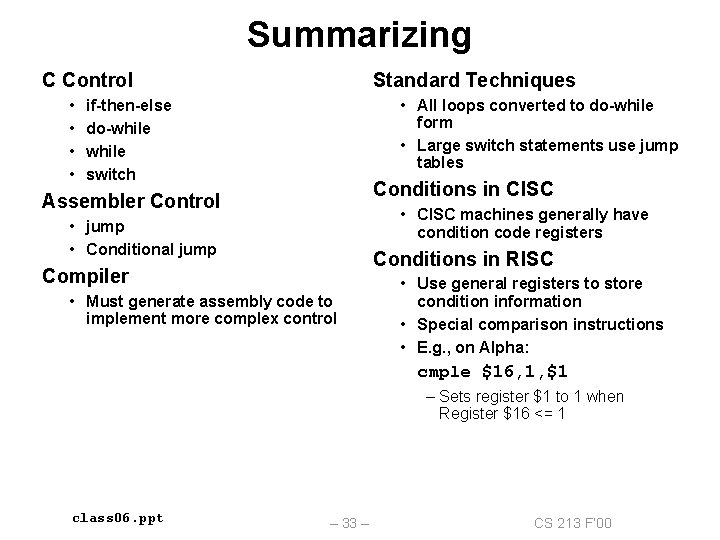 Summarizing C Control • • Standard Techniques • All loops converted to do-while form