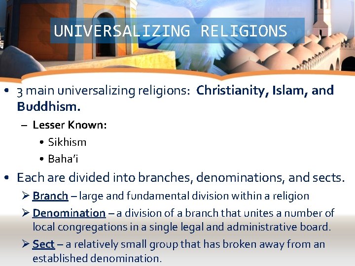 UNIVERSALIZING RELIGIONS • 3 main universalizing religions: Christianity, Islam, and Buddhism. – Lesser Known: