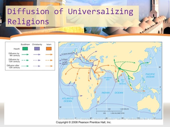 Diffusion of Universalizing Religions Fig. 6 -4: Each of the three main universalizing religions
