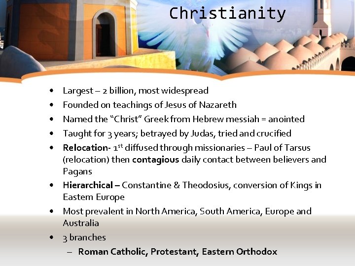 Christianity • • • Largest – 2 billion, most widespread Founded on teachings of