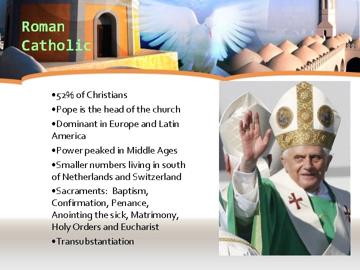 Roman Catholic • 52% of Christians • Pope is the head of the church