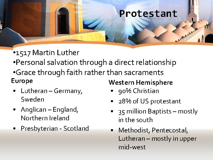 Protestant • 1517 Martin Luther • Personal salvation through a direct relationship • Grace