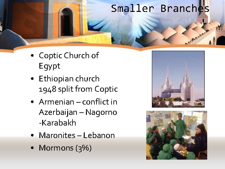 Smaller Branches • Coptic Church of Egypt • Ethiopian church 1948 split from Coptic