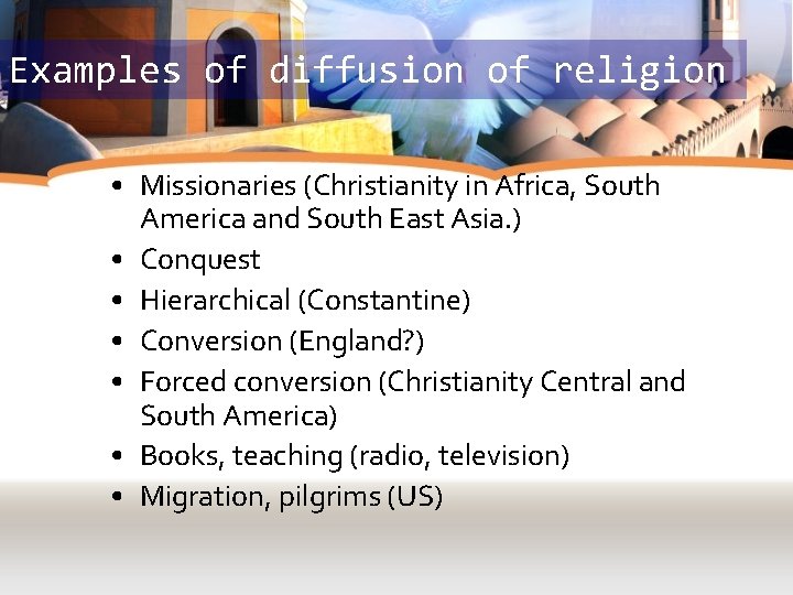 Examples of diffusion of religion • Missionaries (Christianity in Africa, South America and South