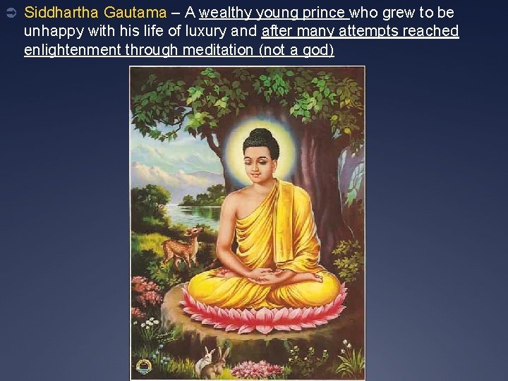 Ü Siddhartha Gautama – A wealthy young prince who grew to be unhappy with
