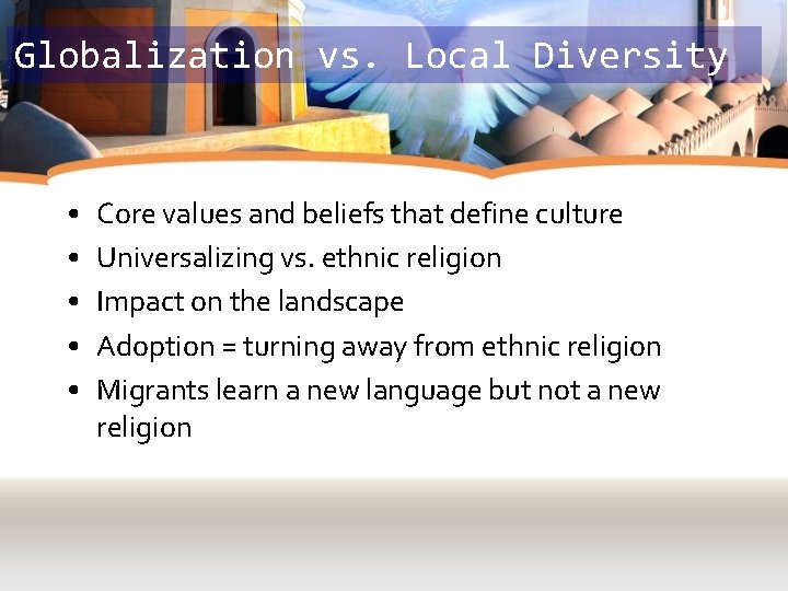 Globalization vs. Local Diversity • • • Core values and beliefs that define culture