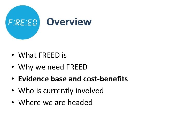 Overview • • • What FREED is Why we need FREED Evidence base and Overview • • • What FREED is Why we need FREED Evidence base and