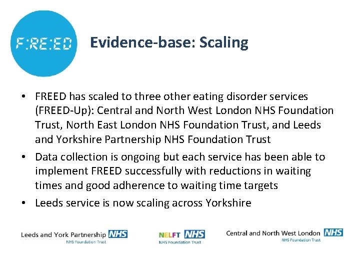 Evidence-base: Scaling • FREED has scaled to three other eating disorder services (FREED-Up): Central Evidence-base: Scaling • FREED has scaled to three other eating disorder services (FREED-Up): Central