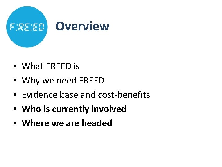 Overview • • • What FREED is Why we need FREED Evidence base and Overview • • • What FREED is Why we need FREED Evidence base and