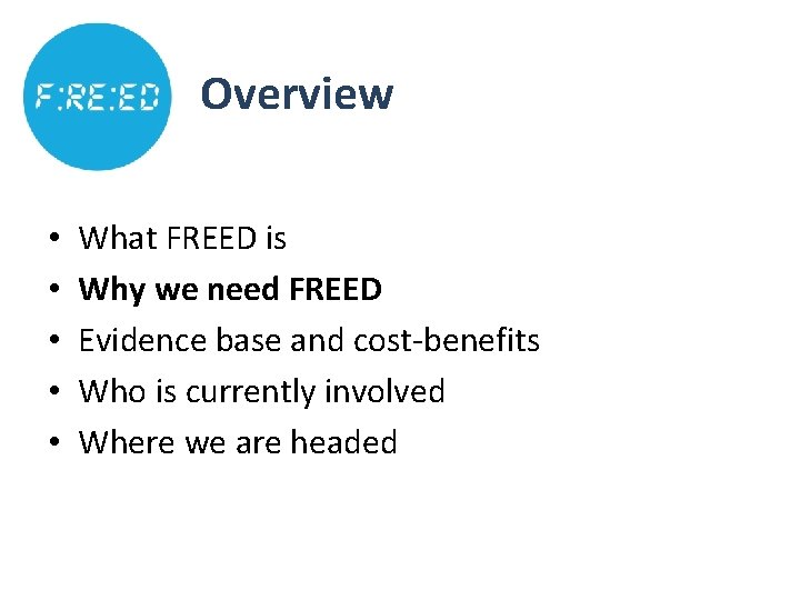 Overview • • • What FREED is Why we need FREED Evidence base and Overview • • • What FREED is Why we need FREED Evidence base and
