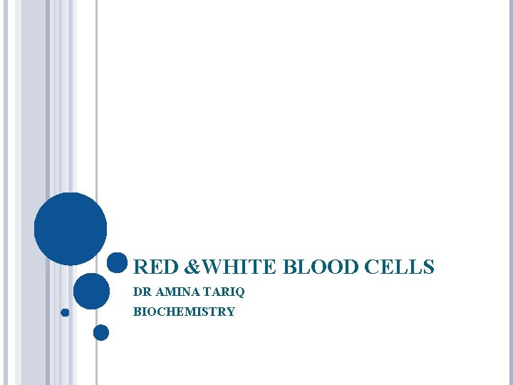 RED &WHITE BLOOD CELLS DR AMINA TARIQ BIOCHEMISTRY 