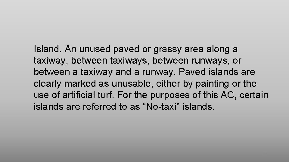 Island. An unused paved or grassy area along a taxiway, between taxiways, between runways, Island. An unused paved or grassy area along a taxiway, between taxiways, between runways,
