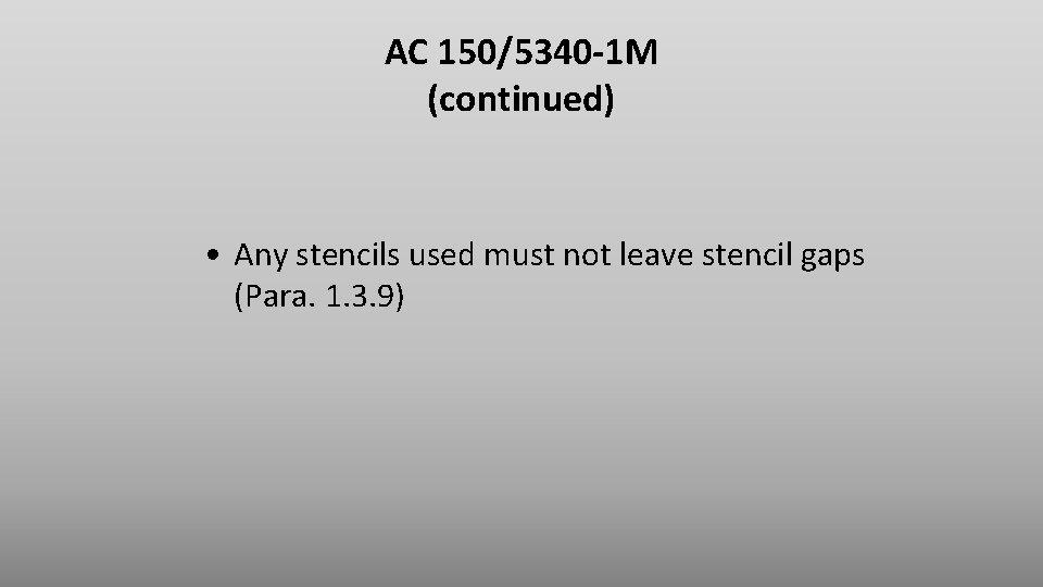 AC 150/5340 -1 M (continued) • Any stencils used must not leave stencil gaps