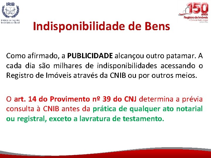 Indisponibilidade de Bens Como afirmado, a PUBLICIDADE alcançou outro patamar. A cada dia são