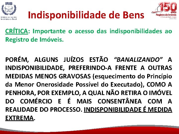 Indisponibilidade de Bens CRÍTICA: Importante o acesso das indisponibilidades ao Registro de Imóveis. PORÉM,