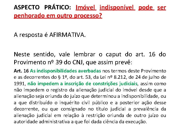 ASPECTO PRÁTICO: Imóvel indisponível pode ser penhorado em outro processo? A resposta é AFIRMATIVA.