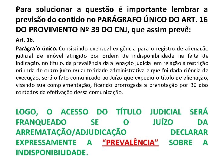 Para solucionar a questão é importante lembrar a previsão do contido no PARÁGRAFO ÚNICO