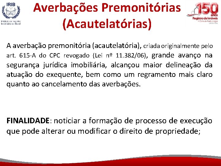 Averbações Premonitórias (Acautelatórias) A averbação premonitória (acautelatória), criada originalmente pelo art. 615 -A do