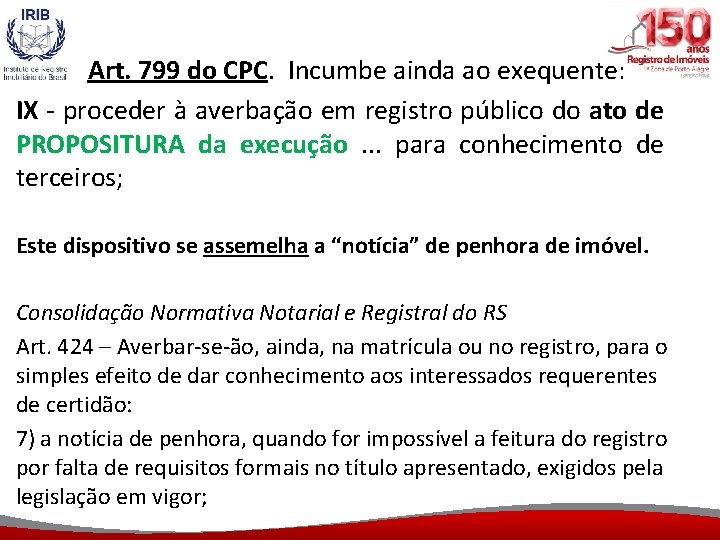 Art. 799 do CPC. Incumbe ainda ao exequente: IX - proceder à averbação em