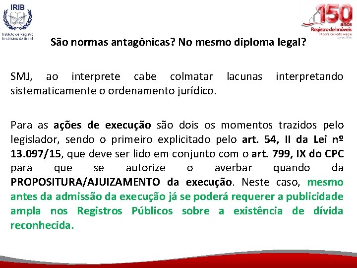 São normas antagônicas? No mesmo diploma legal? SMJ, ao interprete cabe colmatar lacunas interpretando