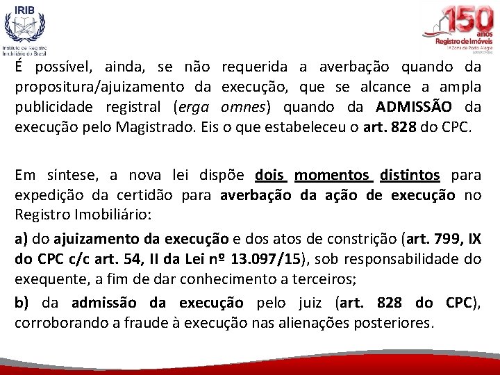 É possível, ainda, se não requerida a averbação quando da propositura/ajuizamento da execução, que