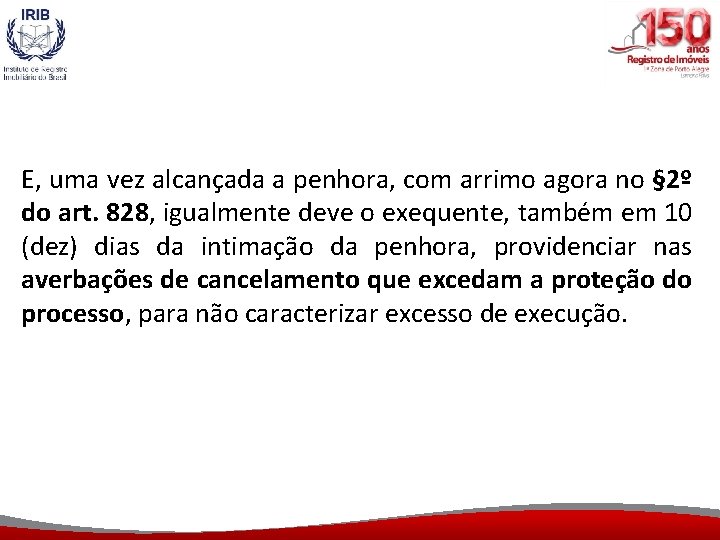 E, uma vez alcançada a penhora, com arrimo agora no § 2º do art.