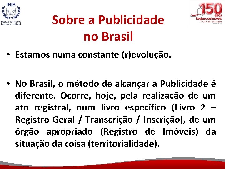 Sobre a Publicidade no Brasil • Estamos numa constante (r)evolução. • No Brasil, o