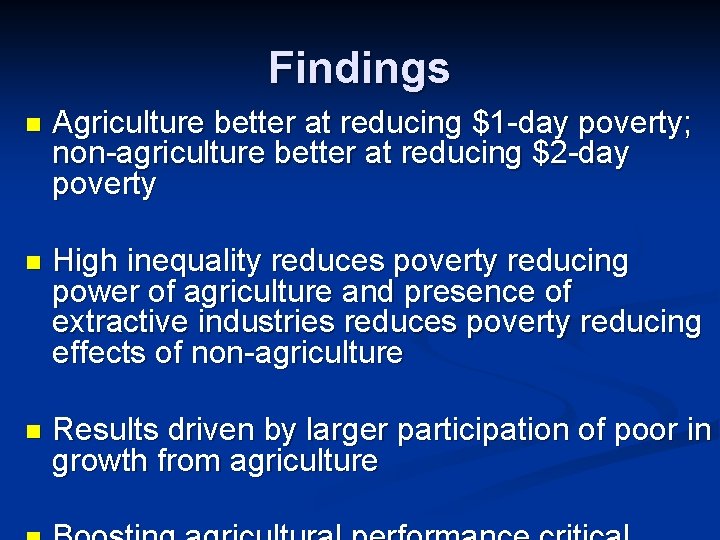 Findings n Agriculture better at reducing $1 -day poverty; non-agriculture better at reducing $2