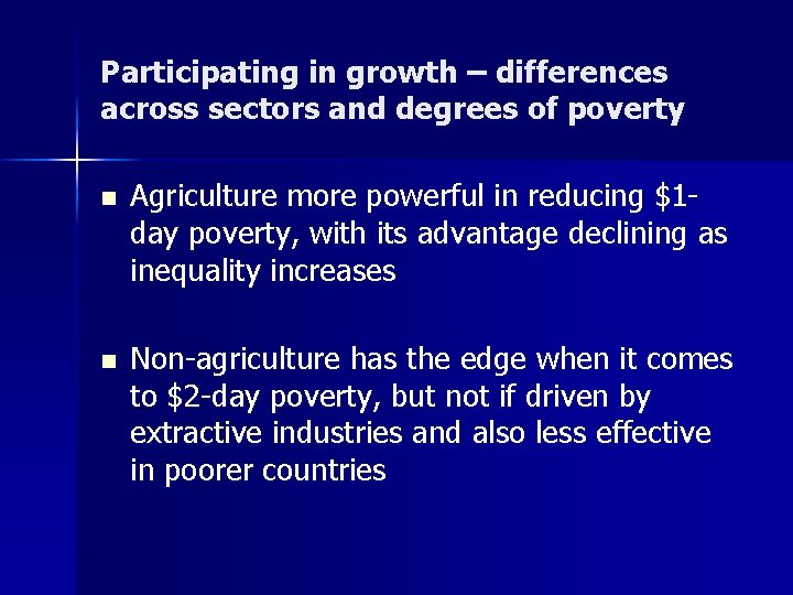 Participating in growth – differences across sectors and degrees of poverty n n Agriculture