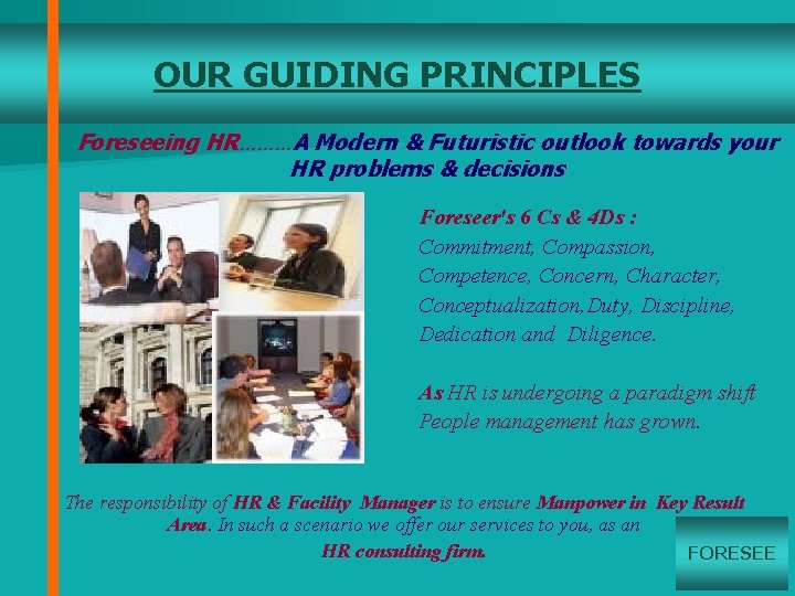 OUR GUIDING PRINCIPLES Foreseeing HR………A Modern & Futuristic outlook towards your HR problems &