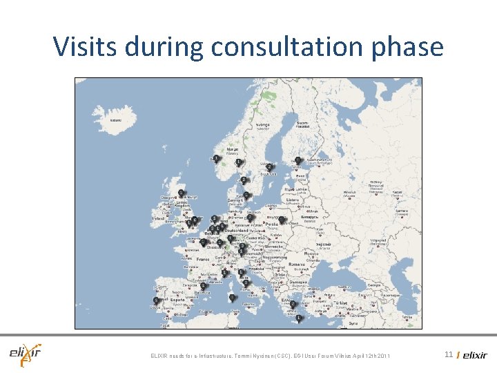 Visits during consultation phase ELIXIR needs for e-Infrastructure, Tommi Nyrönen (CSC), EGI User Forum Visits during consultation phase ELIXIR needs for e-Infrastructure, Tommi Nyrönen (CSC), EGI User Forum