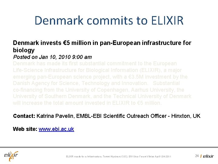 Denmark commits to ELIXIR Denmark invests € 5 million in pan-European infrastructure for biology Denmark commits to ELIXIR Denmark invests € 5 million in pan-European infrastructure for biology