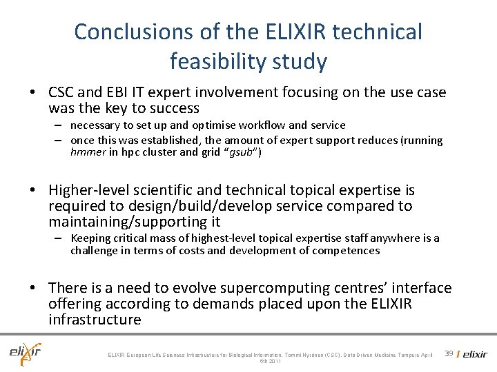 Conclusions of the ELIXIR technical feasibility study • CSC and EBI IT expert involvement Conclusions of the ELIXIR technical feasibility study • CSC and EBI IT expert involvement