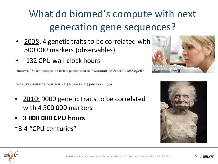 What do biomed’s compute with next generation gene sequences? • 2008: 4 genetic traits What do biomed’s compute with next generation gene sequences? • 2008: 4 genetic traits