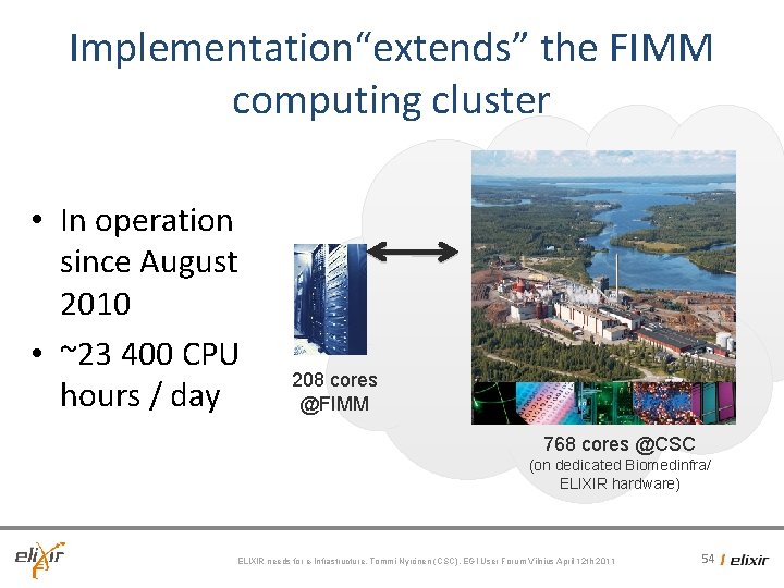 Implementation“extends” the FIMM computing cluster • In operation since August 2010 • ~23 400 Implementation“extends” the FIMM computing cluster • In operation since August 2010 • ~23 400