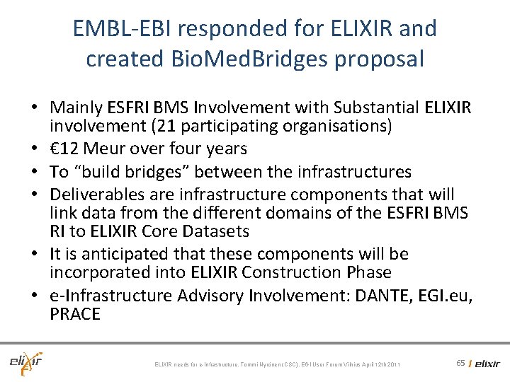 EMBL-EBI responded for ELIXIR and created Bio. Med. Bridges proposal • Mainly ESFRI BMS EMBL-EBI responded for ELIXIR and created Bio. Med. Bridges proposal • Mainly ESFRI BMS