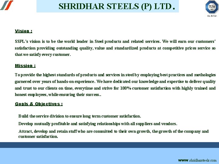 SHRIDHAR STEELS (P) LTD. Vision : SSPL’s vision is to be the world leader