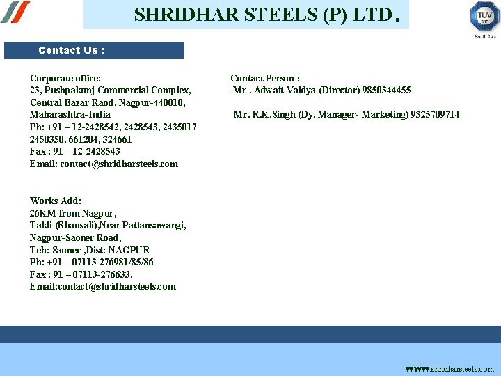 SHRIDHAR STEELS (P) LTD. Contact Us : Corporate office: Contact Person : 23, Pushpakunj SHRIDHAR STEELS (P) LTD. Contact Us : Corporate office: Contact Person : 23, Pushpakunj