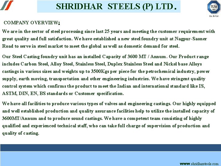 SHRIDHAR STEELS (P) LTD. COMPANY OVERVIEW: We are in the sector of steel processing