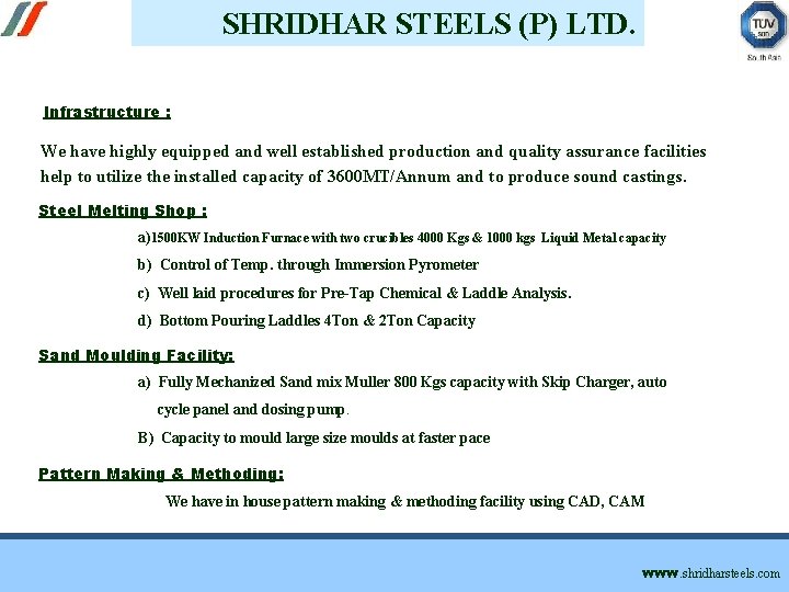 SHRIDHAR STEELS (P) LTD. Infrastructure : We have highly equipped and well established production