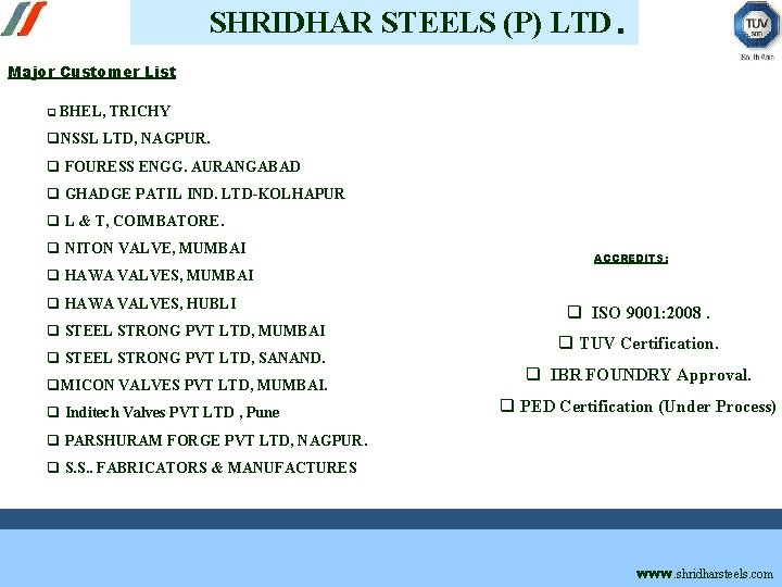 SHRIDHAR STEELS (P) LTD. Major Customer List q BHEL, TRICHY q. NSSL LTD, NAGPUR.