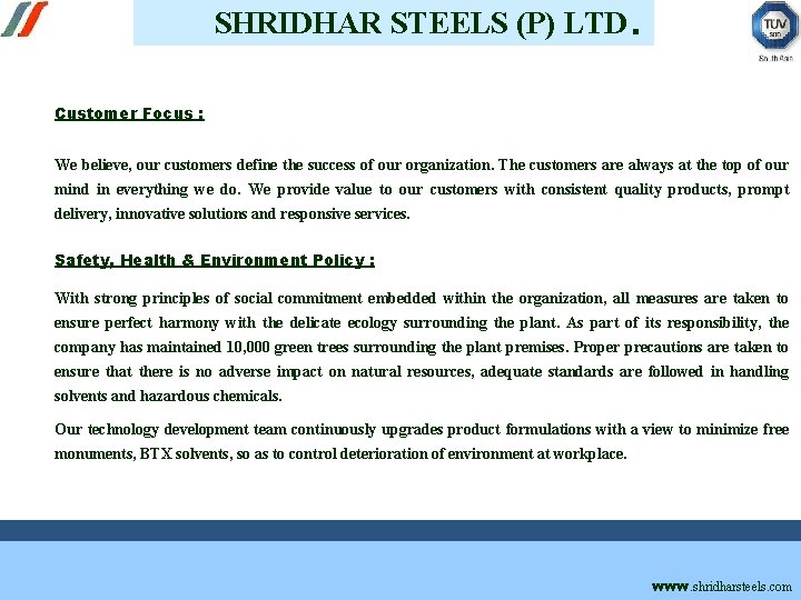 SHRIDHAR STEELS (P) LTD. Customer Focus : We believe, our customers define the success