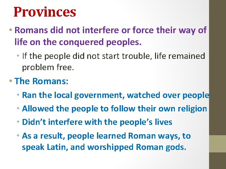Provinces • Romans did not interfere or force their way of life on the