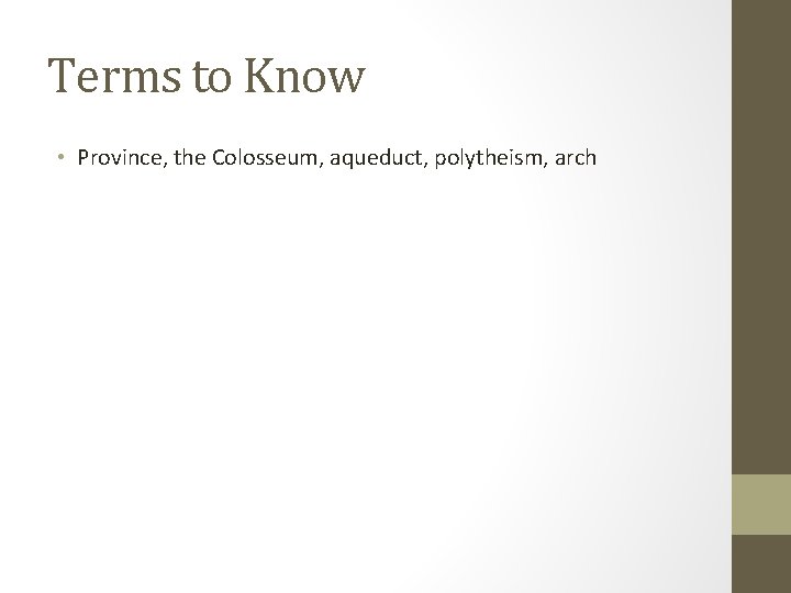 Terms to Know • Province, the Colosseum, aqueduct, polytheism, arch 