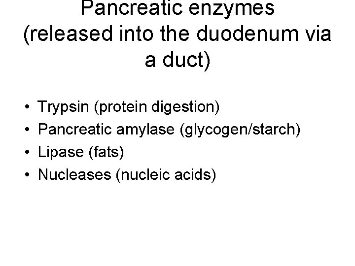 Pancreatic enzymes (released into the duodenum via a duct) • • Trypsin (protein digestion)