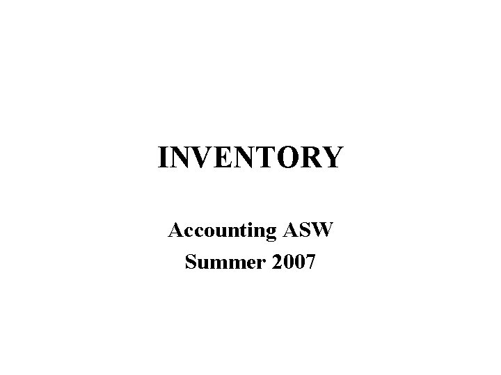 INVENTORY Accounting ASW Summer 2007 