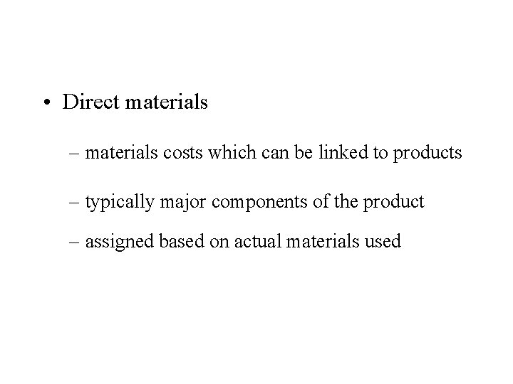  • Direct materials – materials costs which can be linked to products –