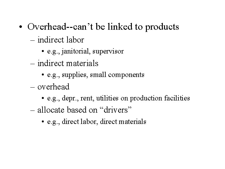  • Overhead--can’t be linked to products – indirect labor • e. g. ,