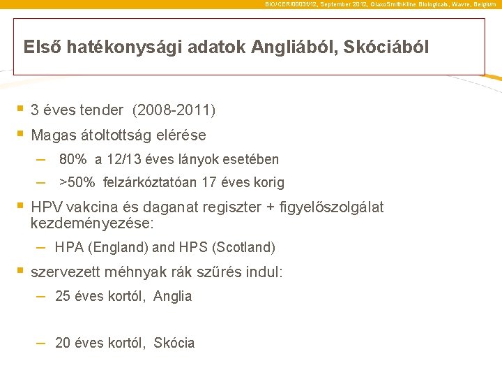 BIO/CER/0003 f/12, September 2012, Glaxo. Smith. Kline Biologicals, Wavre, Belgium Első hatékonysági adatok Angliából,