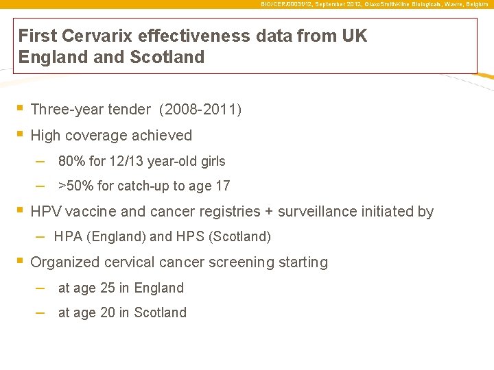 BIO/CER/0003 f/12, September 2012, Glaxo. Smith. Kline Biologicals, Wavre, Belgium First Cervarix effectiveness data